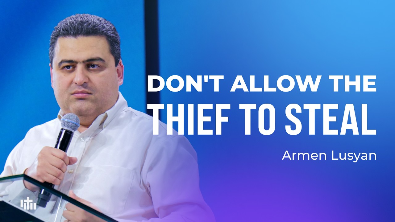 Don't allow the thief to steal - Armen Lusyan | 01.03.2026