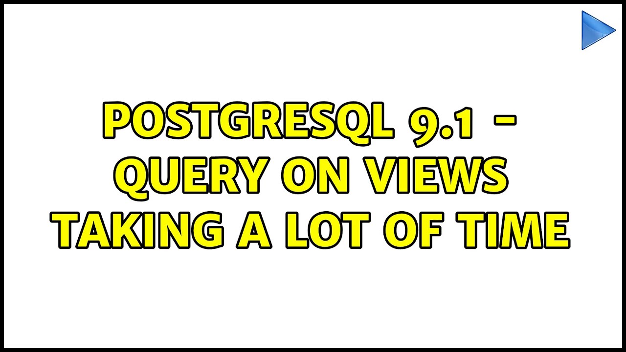 PostgreSQL 9.1 - Query on VIEWS taking a lot of time