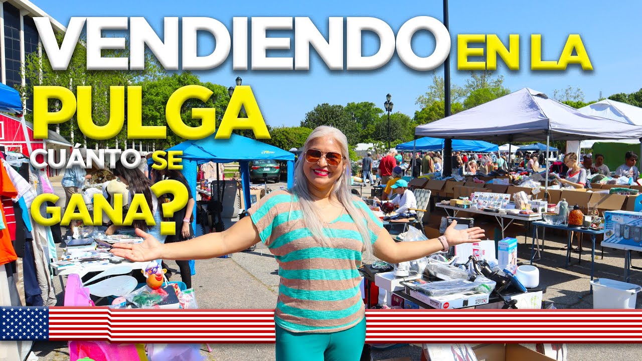 CUÁNTO SE GANA VENDIENDO EN LA PULGA O CÓMO VENDER EN EL TIANGUIS DE ESTADOS UNIDOS