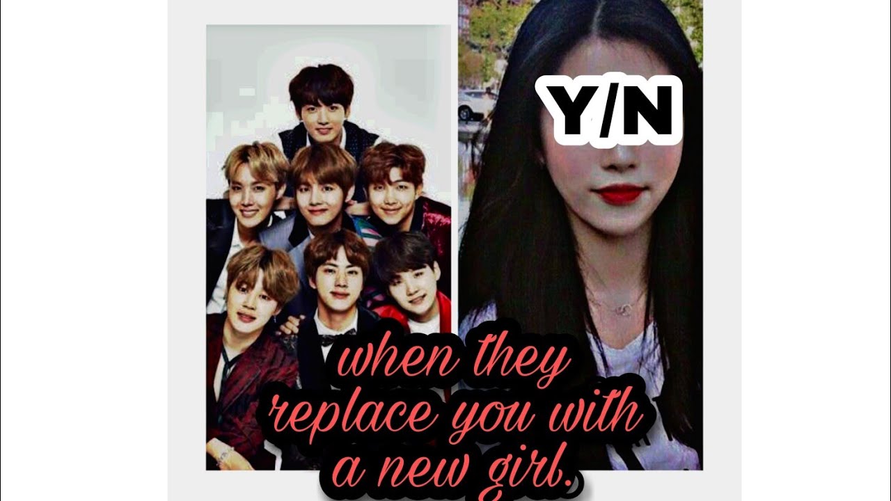 When they replace you with a new girl. BTS oneshot