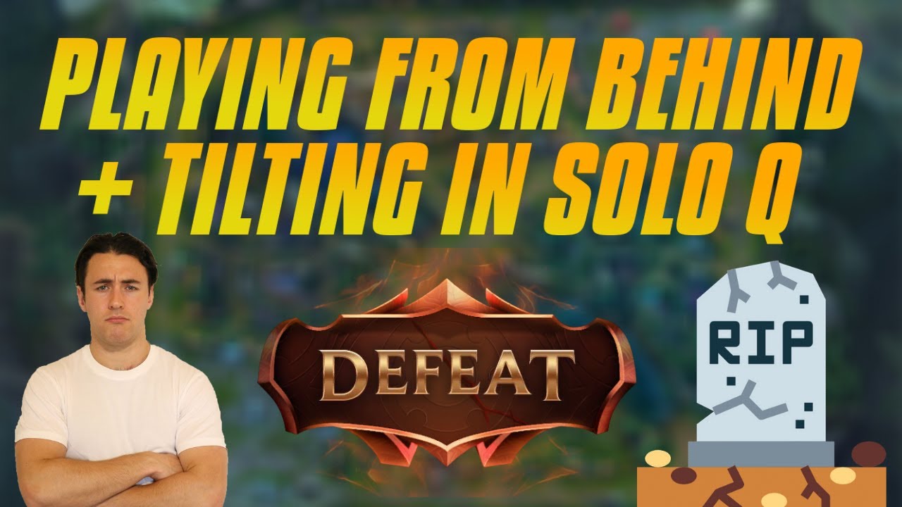 Playing From Behind - Tilting After Deaths - Solo Queue Mentality Problems - Staying In A Game
