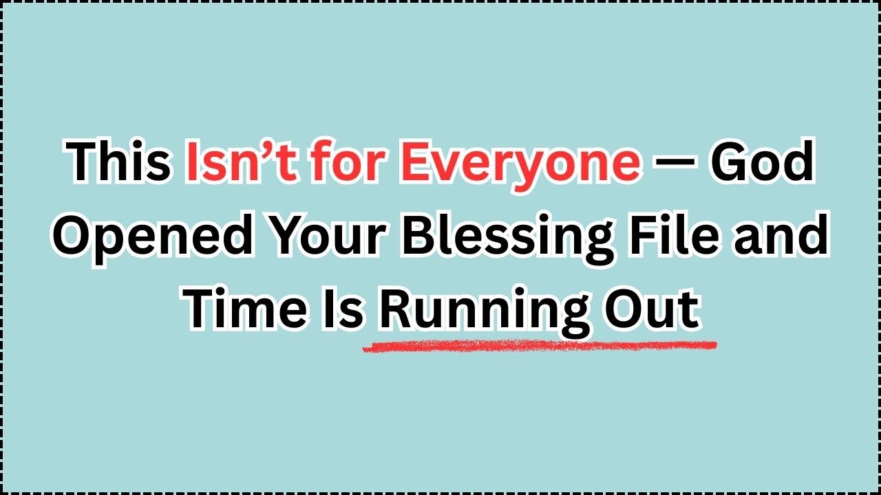 This Isn&rsquo;t for Everyone &mdash; God Opened Your Blessing File and Time Is Running Out