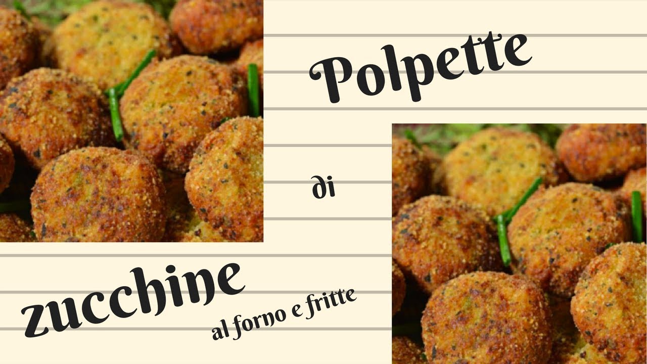 POLPETTE DI ZUCCHINE - al forno e fritte