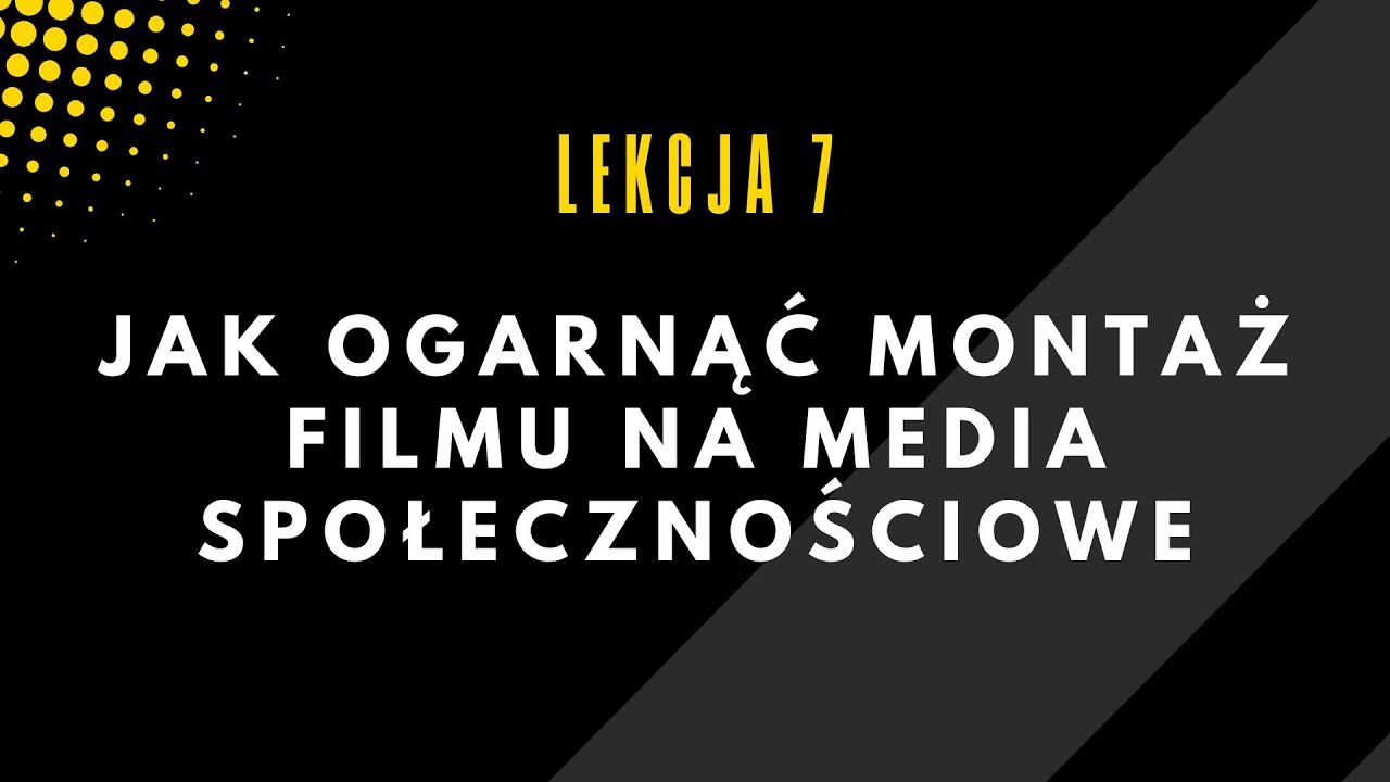 LEKCJA 7: Jak ogarnąć montaż filmu na media społecznościowe