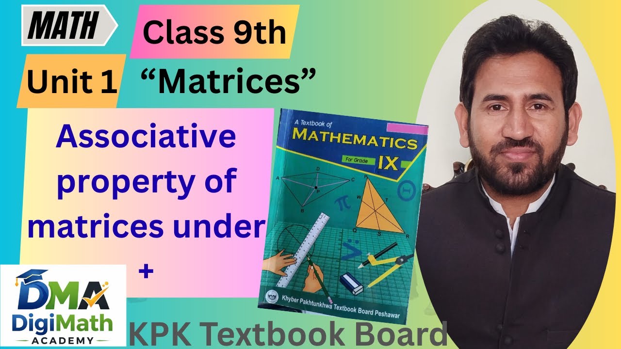 In this video, we explain Class 9 Maths KPK Board Unit 1 I topic Associative Law of Matrix Addition.