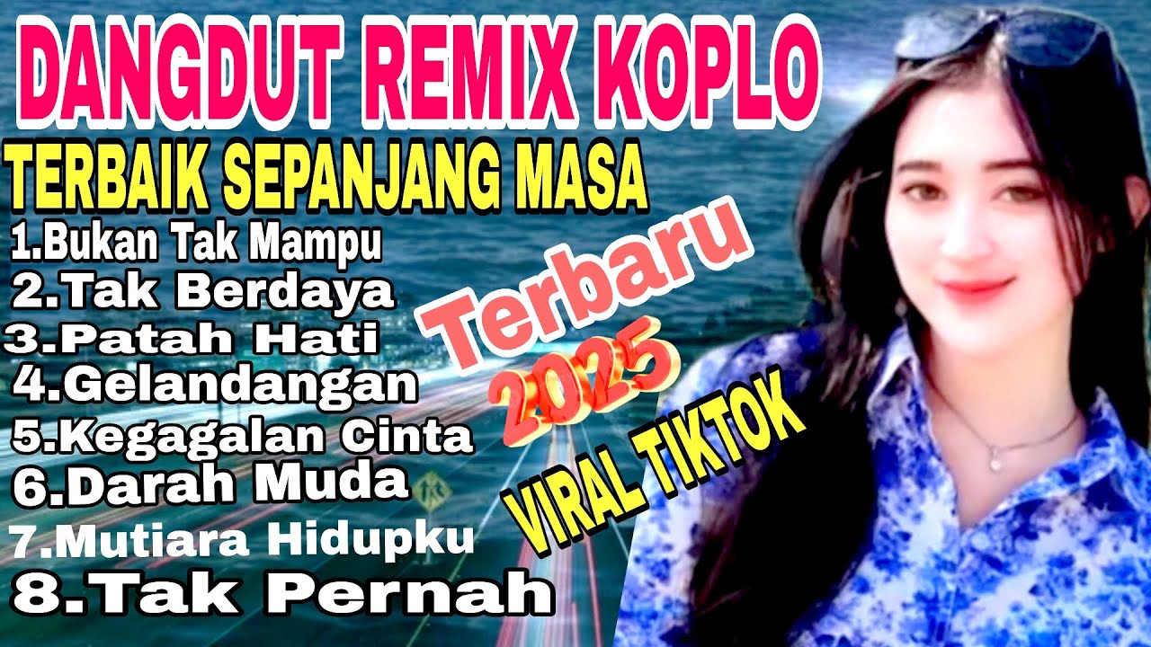 DANGDUT KOPLO REMIX FULL ALBUM PILIHAN TERBAIK SEPANJANG MASA/BUKAN TAK MAMPU/TAK BERDAYA