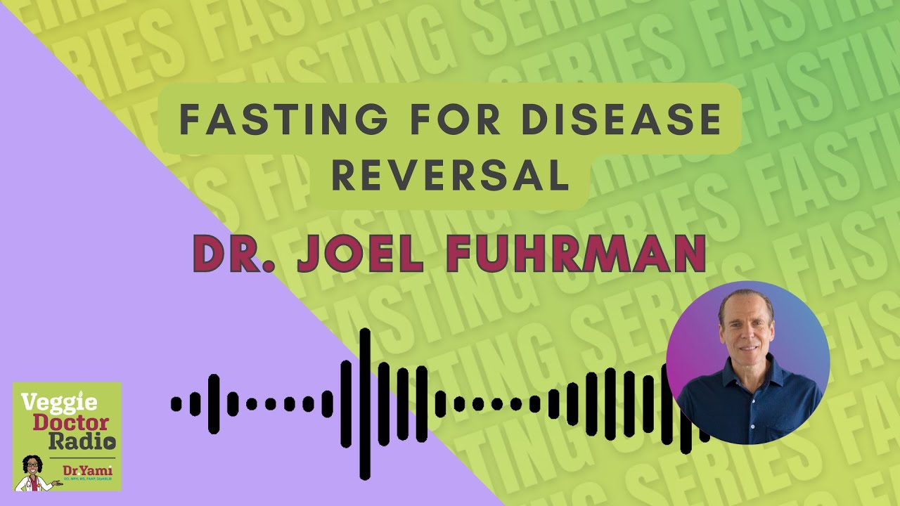 261: Fasting Series — Fasting for disease reversal with Dr. Joel Fuhrman