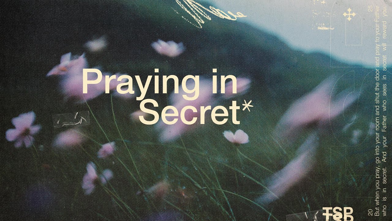 Praying in Secret | The Secret Place
