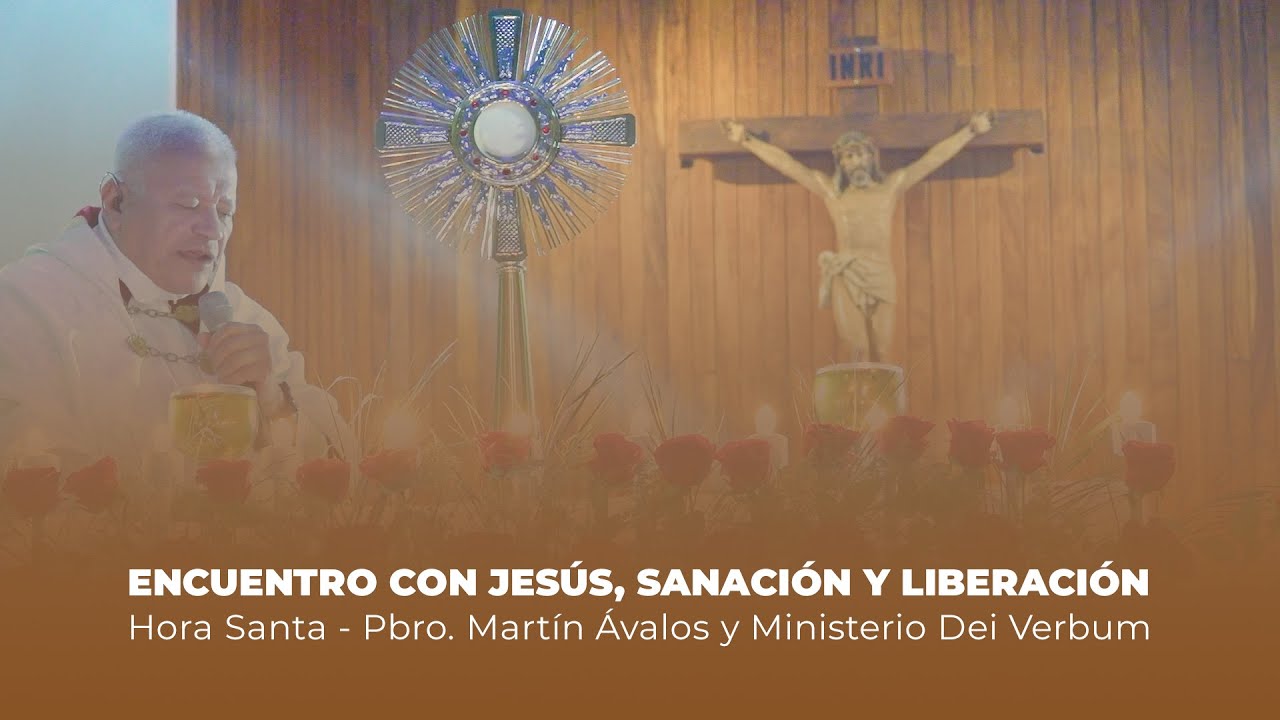 Hora Santa | Encuentro con Jesús, Sanación y Liberación, Ministerio Dei Verbum y Padre Martín Ávalos