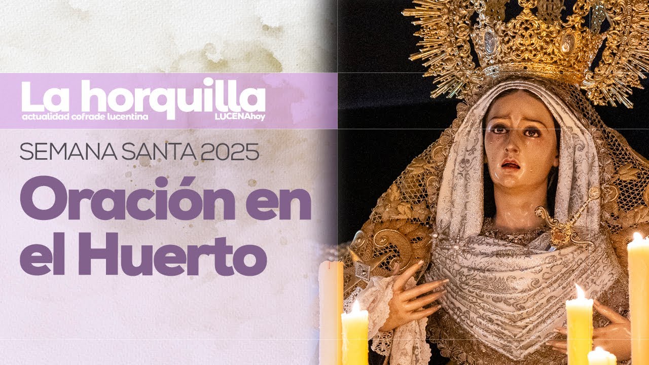 VÍDEO: Semana Santa de Lucena 2025 / Domingo de Ramos: La Oración en el Huerto