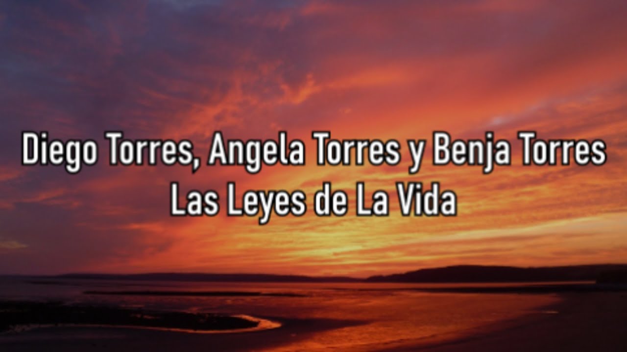 Diego Torres, Ángela Torres y Benja Torres - Las Leyes de La Vida - Letra