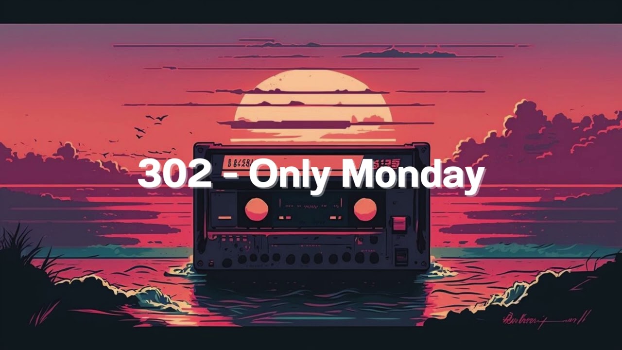 302  - Only Monday [เนื้อเพลง]