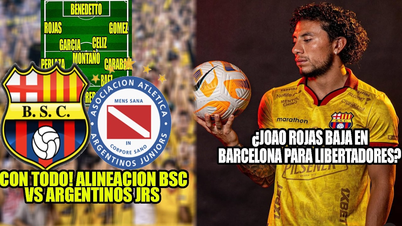 JOAO ROJAS BAJA POR LESION? CON TODO ALINEACION BARCELONA VS ARGENTINOS JRS