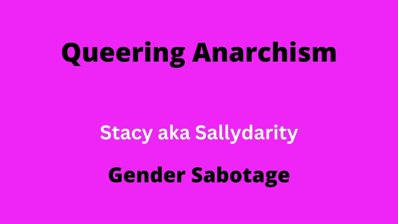 Gender Sabotage | Stacy aka Sallydarity | Queering Anarchism