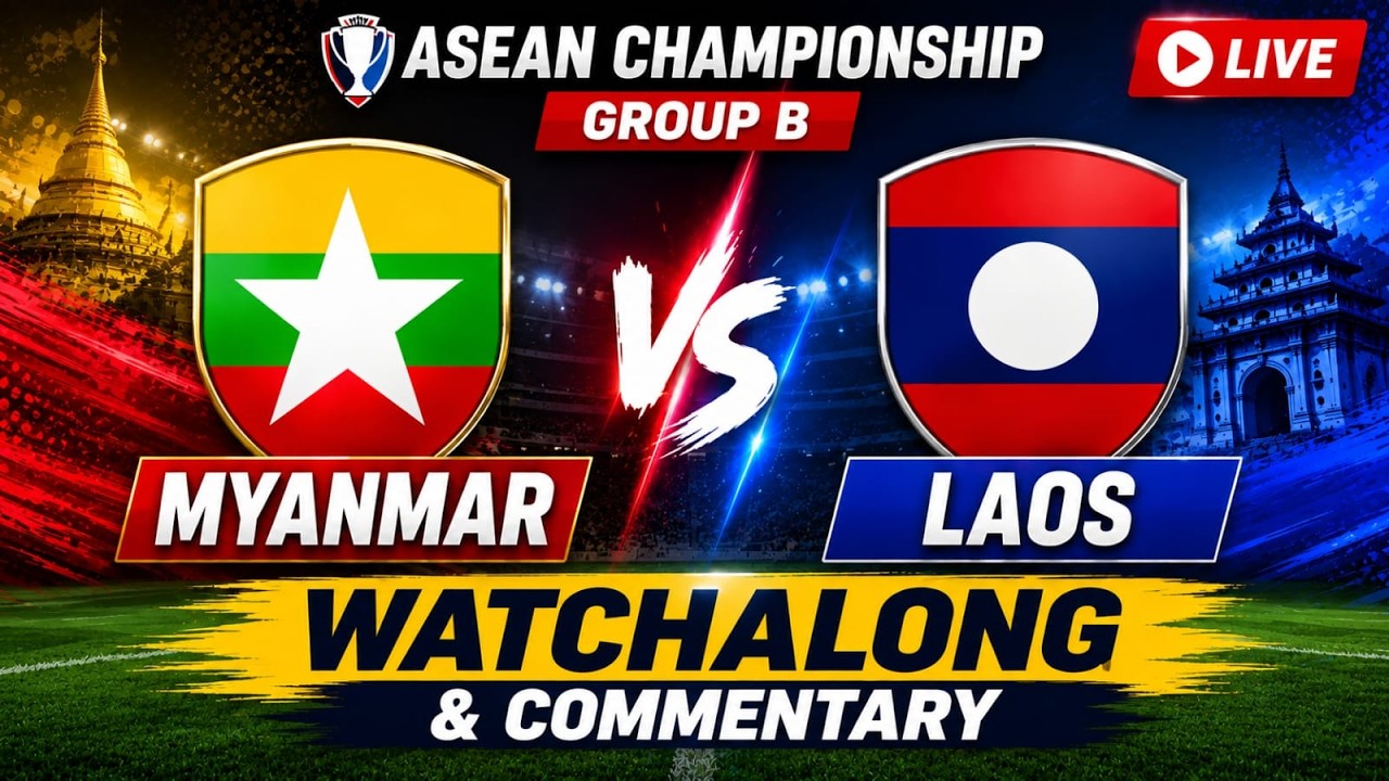 Myanmar vs Laos Live Asean Championship Group B Football Watchalong & Commentary