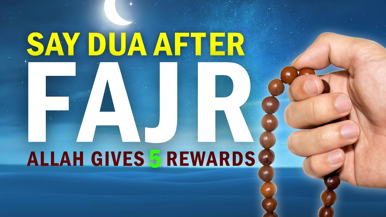 SAY DUA AFTER FAJR, ALLAH GIVES 5 BIG REWARDS