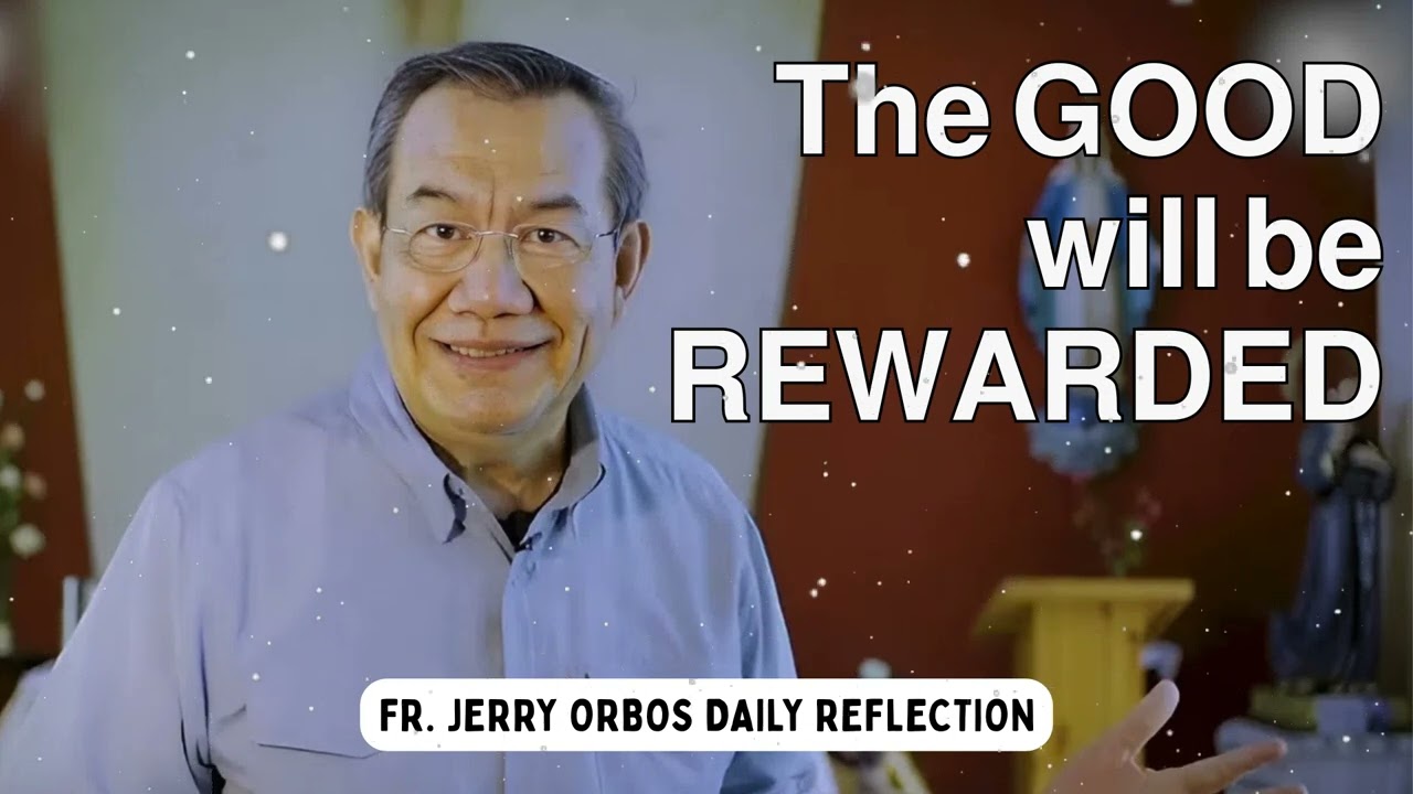 𝗧𝗵𝗲 𝗚𝗢𝗢𝗗 𝘄𝗶𝗹𝗹 𝗯𝗲 𝗥𝗘𝗪𝗔𝗥𝗗𝗘𝗗 - Fr. Jerry Orbos