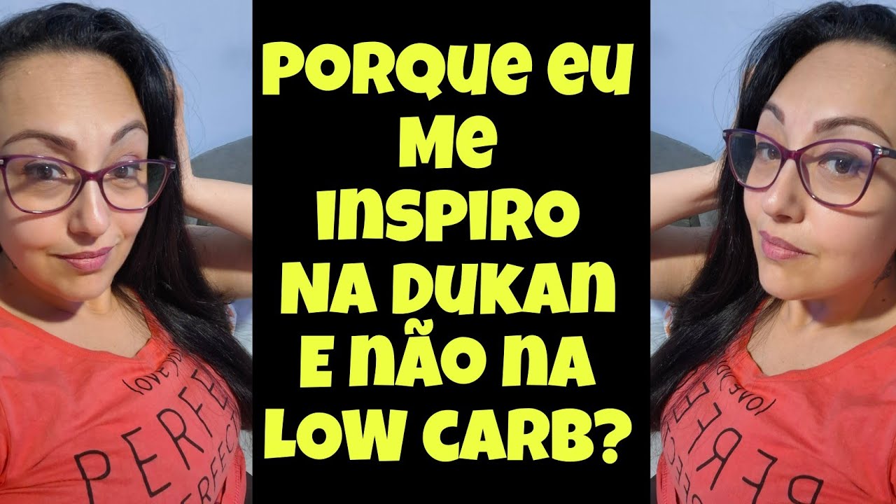 PORQUE A DUKAN E NÃO A LOW CARB PARA ME INSPIRAR? #dieta #dukan