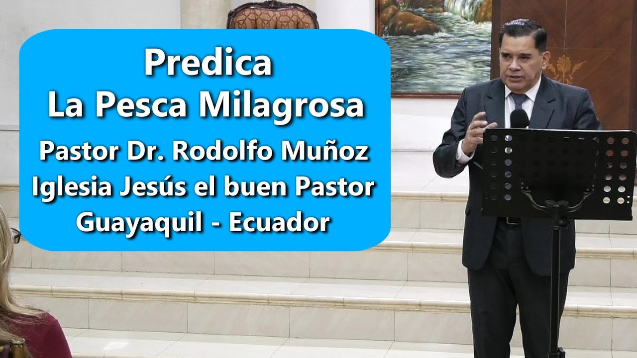 Predica La Pesca Milagrosa por el Pastor Dr. Rodolfo Muñoz Villacís.