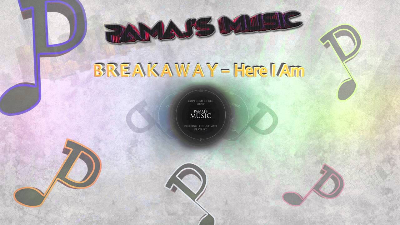 B R E A K A W A Y - Here I Am
