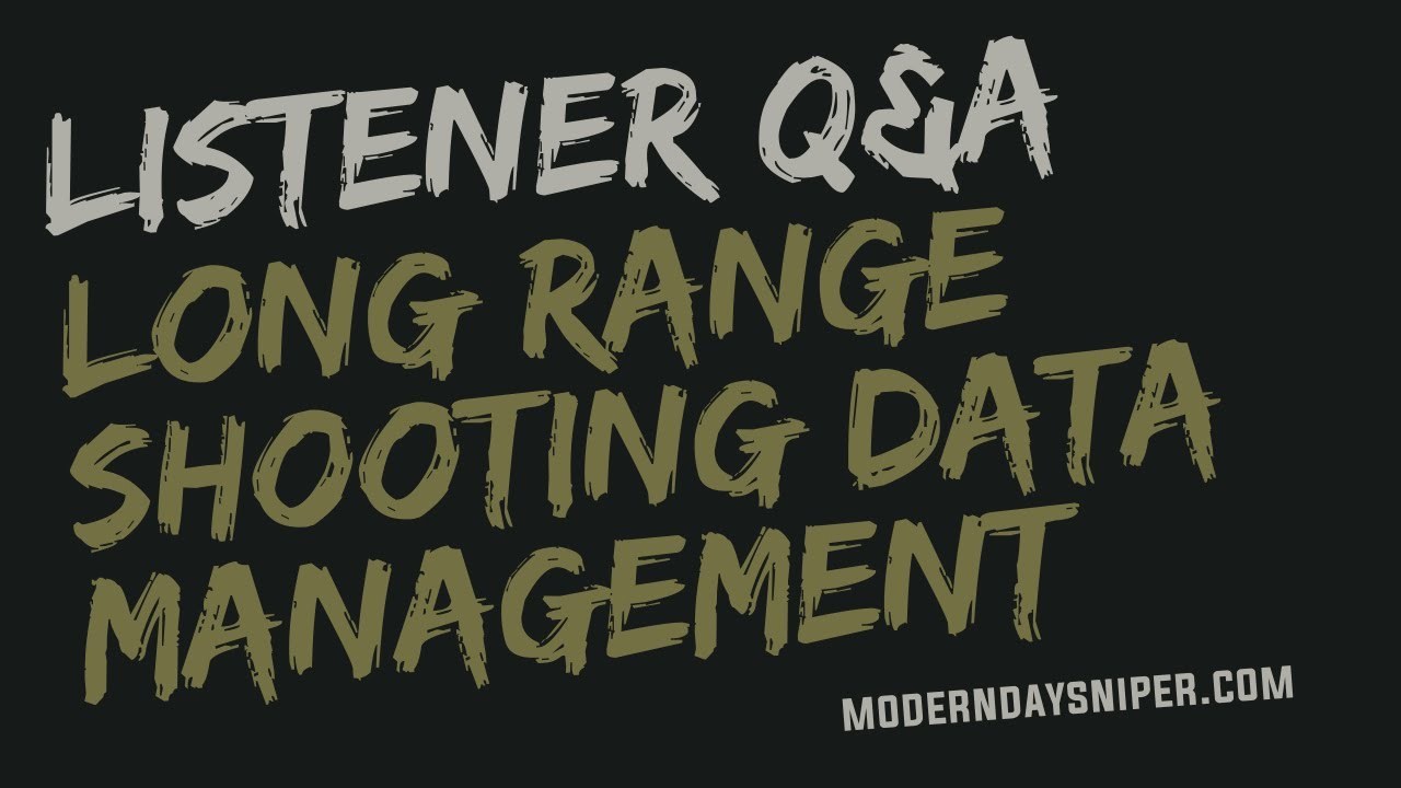 Listener Q&A: Long Range Shooting Data Management