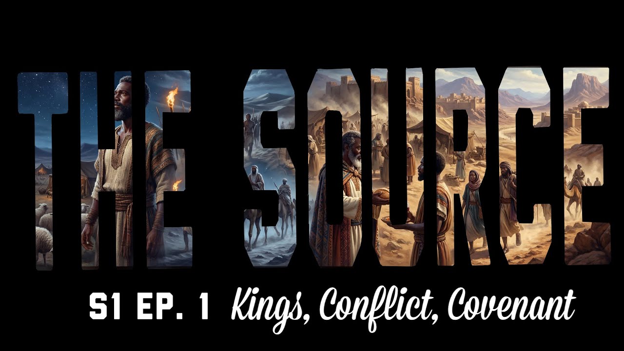 The Source S 1 Ep. 1 “Kings, Conflict, Covenant”