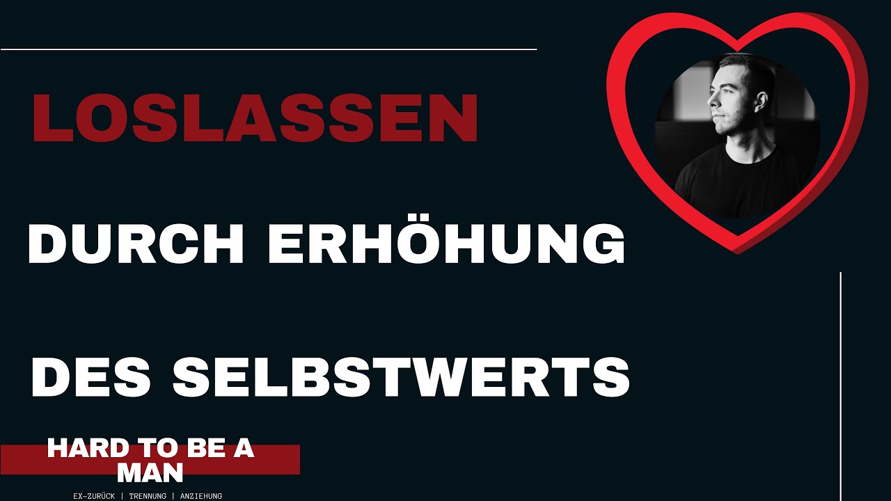 Loslassen - Priorität Nr. 1: Dein Selbstwert (Mindset / No Contact)