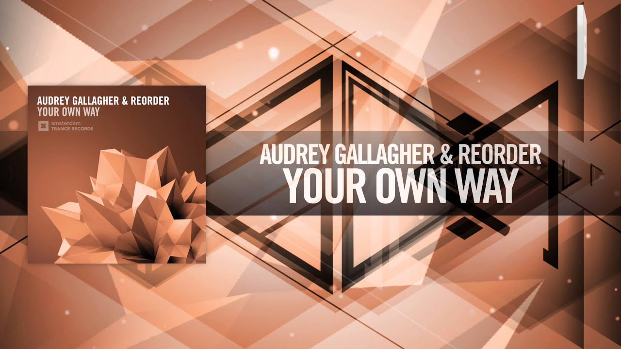 Audrey Gallagher & ReOrder - Your Own Way (Amsterdam Trance)