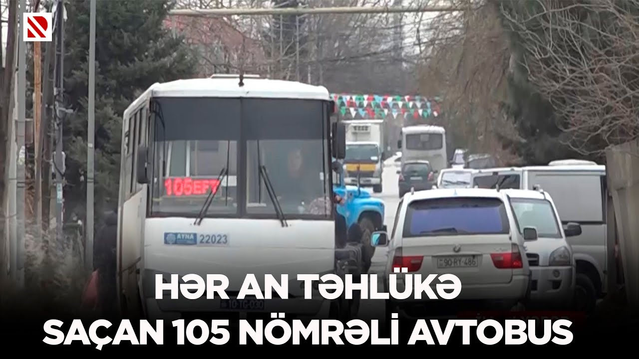 Hər an təhlükə saçan 105 nömrəli avtobus