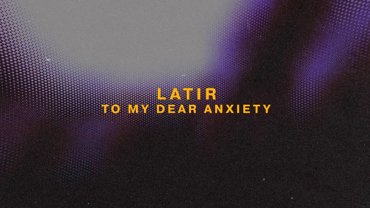 Latir - To My Dear Anxiety (Lyric Video)