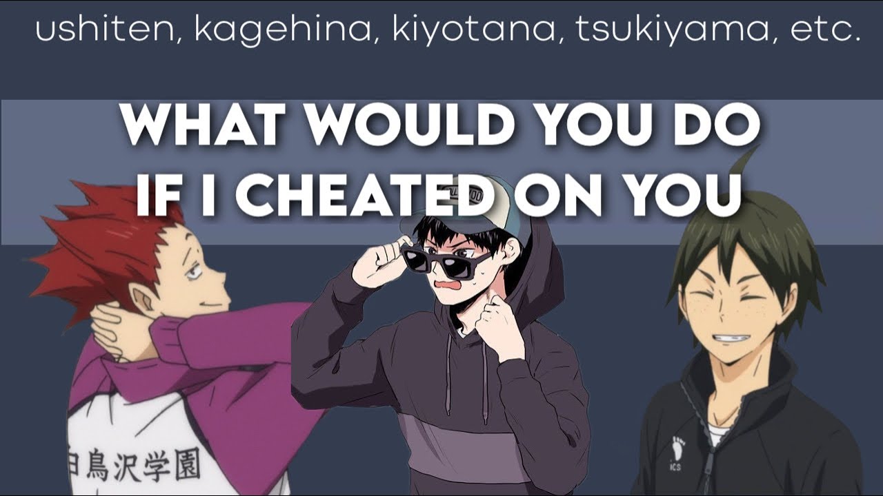 haikyuu text- what would you do if i cheated on you || boyfriend challenge