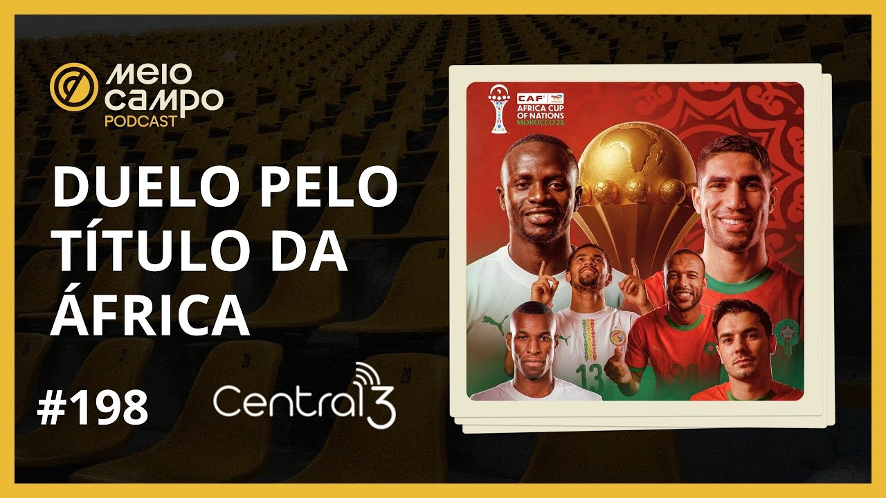 50 anos em 90 minutos: A obsessão do Marrocos contra a dinastia de Senegal (Podcast #198)
