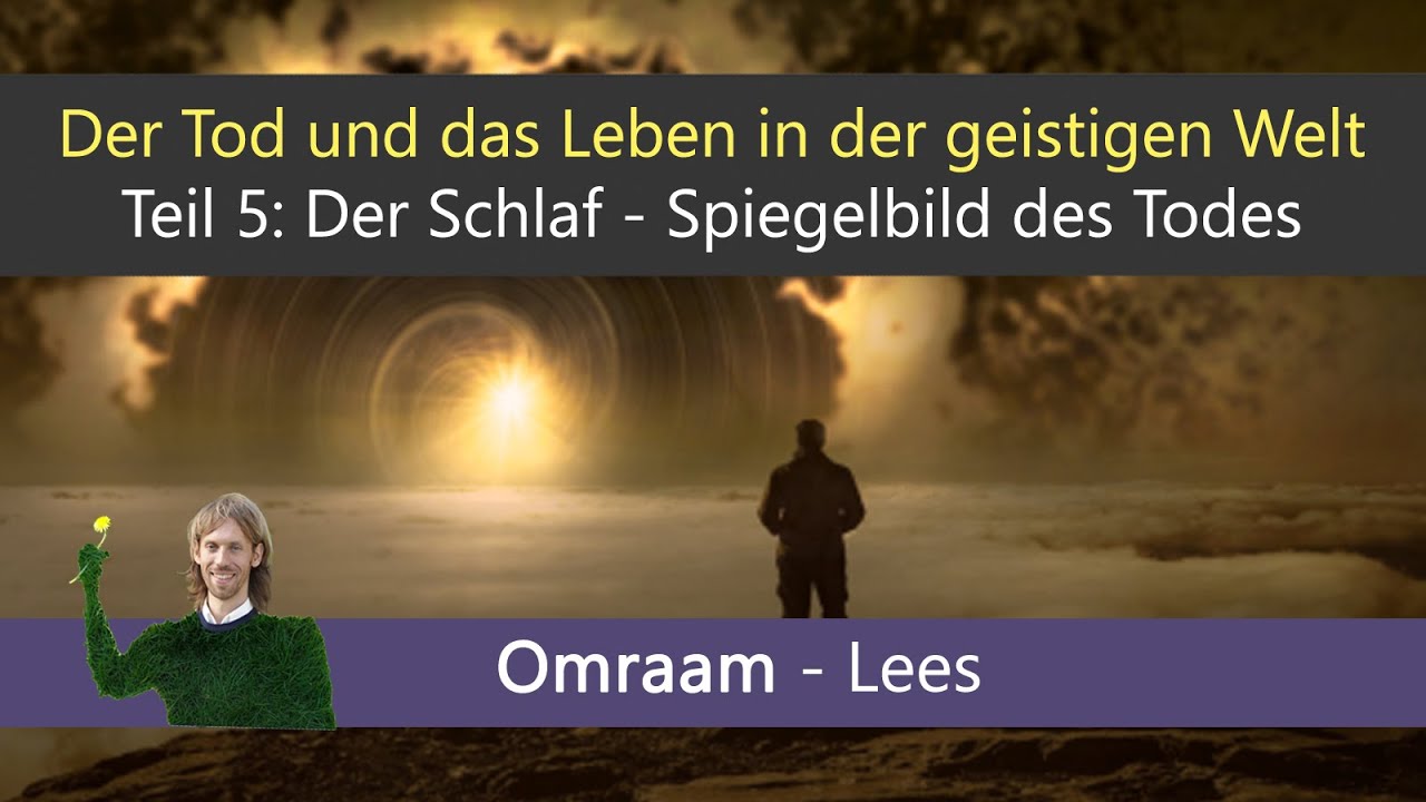 Der Tod und das Leben in der geistigen Welt Teil 5: Der Schlaf - Spiegelbild des Todes (Omraam+Lees)