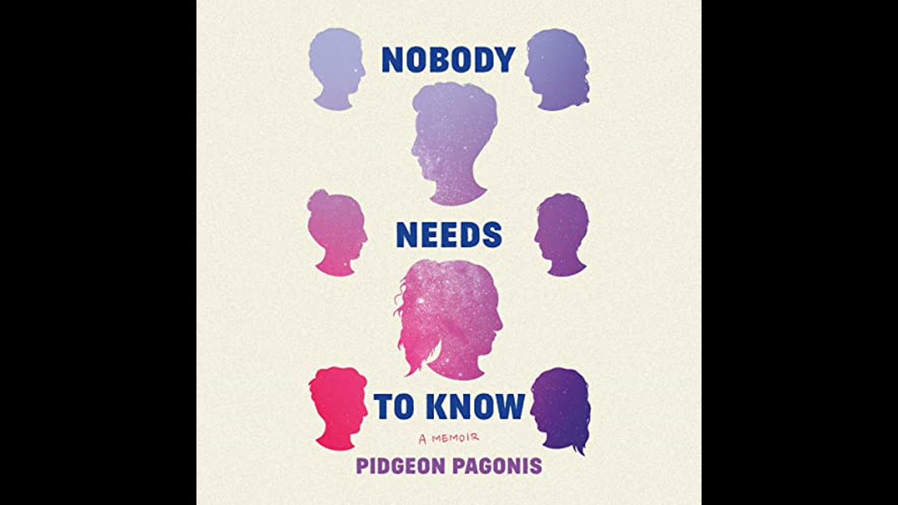 Nobody Needs to Know: A Memoir by Pidgeon Pagonis | Full Audiobook