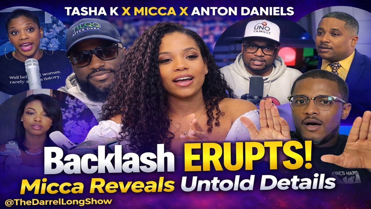 TASHA K X MICCA X ANTON DANIELS “Backlash ERUPTS! ‘Side Chick’ Micca Reveals Untold Details ”