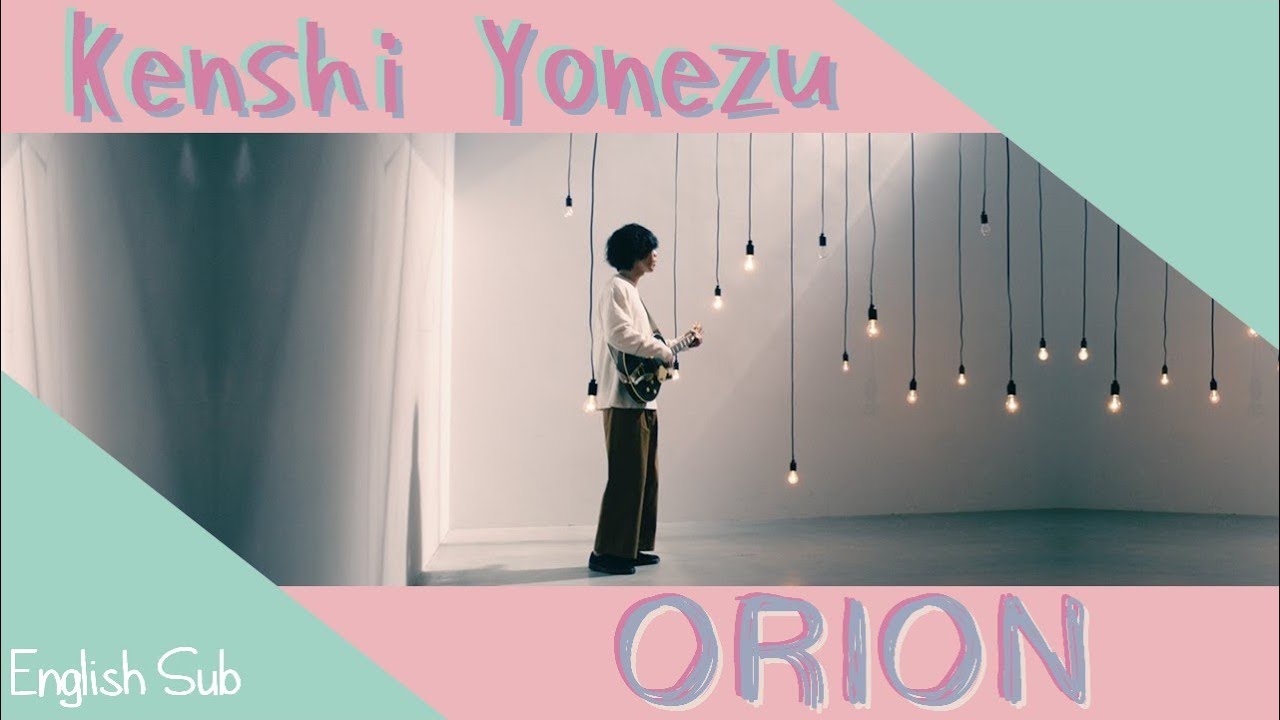 Kenshi Yonezu (米津玄師) - Orion [Jnp|Rom|EngSub]