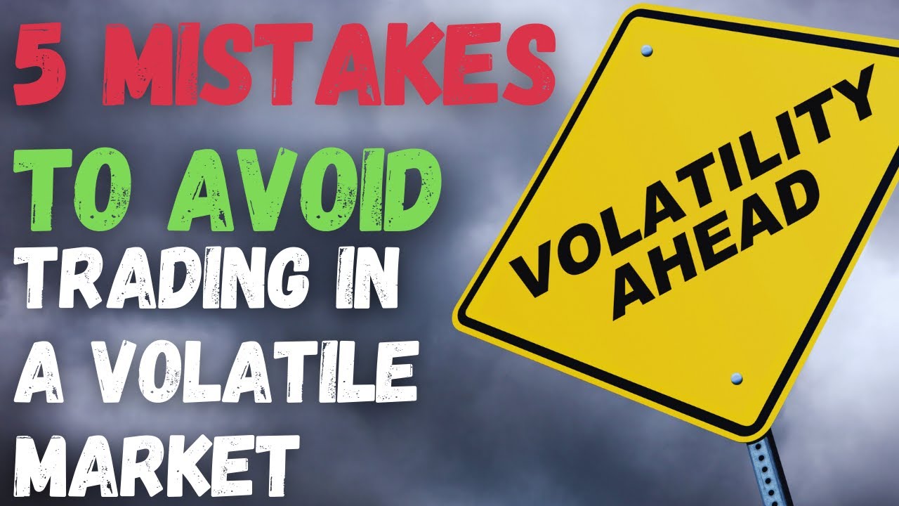 How To Trade a Volatile Market | 5 Mistakes To Avoid