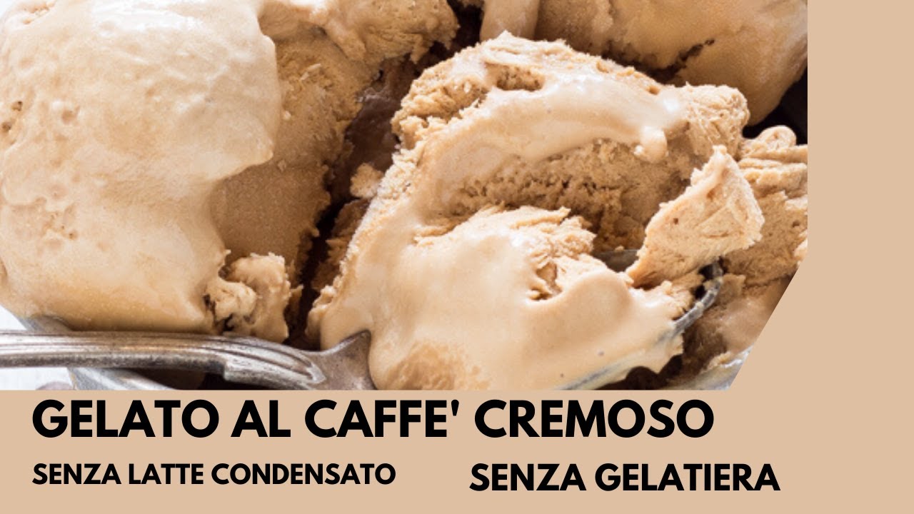 GELATO AL CAFFE' CREMOSISSIMO  SENZA LATTE CONDENSATO E SENZA GELATIERA