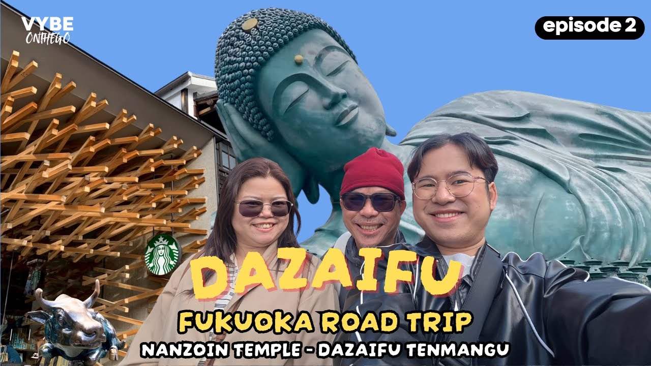ไหว้พระนอนวัดนันโซอิน BingeEatXขอพร @ ศาลเจ้าดาไซฟุ | FUK ROADTRIP EP.2 | VYBE.ONTHEGO