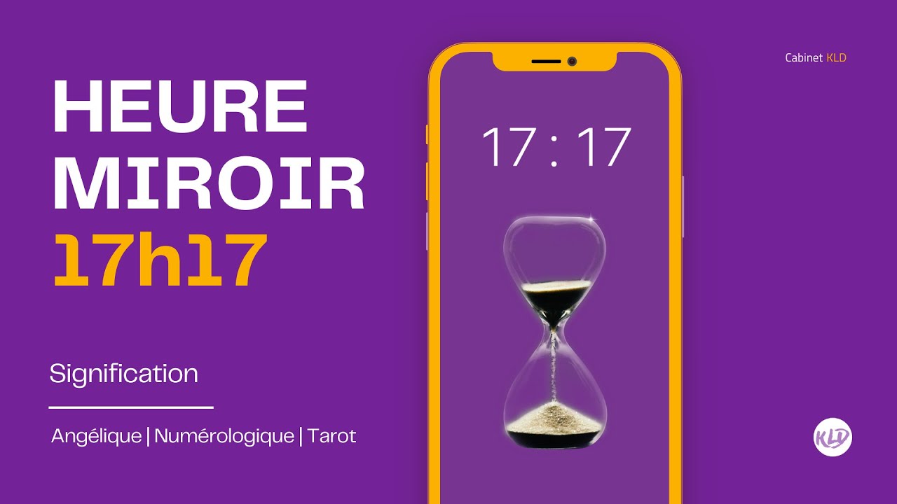 Heure miroir 17h17 : Signification compl&egrave;te & d&eacute;taill&eacute;e