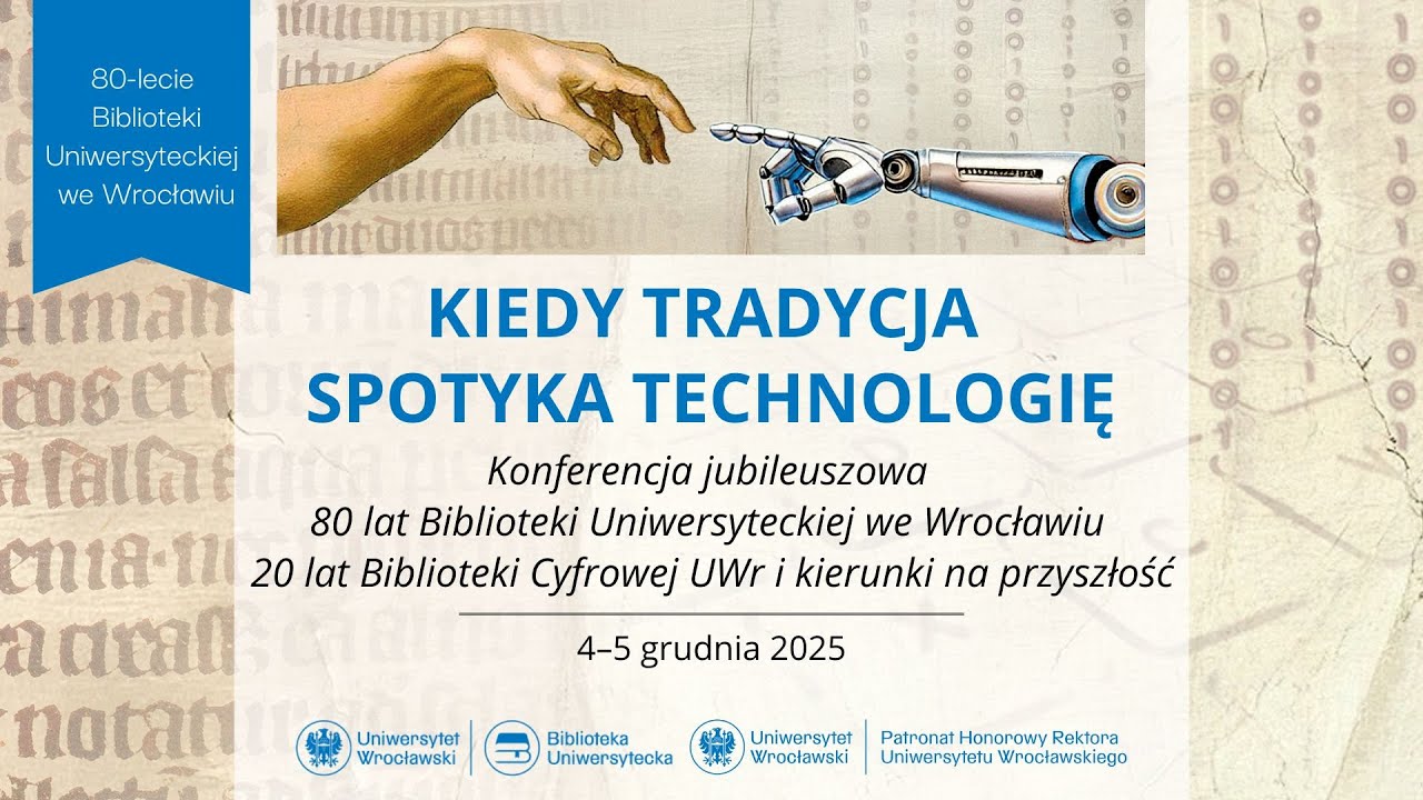 KIEDY TRADYCJA SPOTYKA TECHNOLOGIĘ, Konferencja jubileuszowa Biblioteki Uniwersyteckiej we Wrocławiu