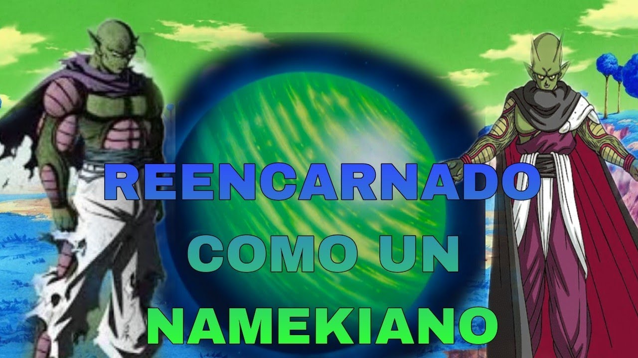 reencarnado en dragon ball z como un namekiano cap 1 y 2