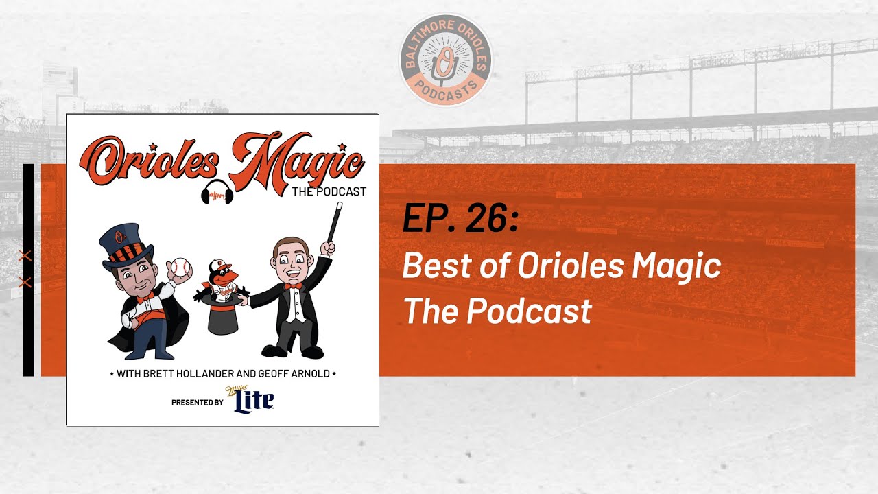 Best of Orioles Podcast Interviews | Orioles Magic: The Podcast, Ep 26