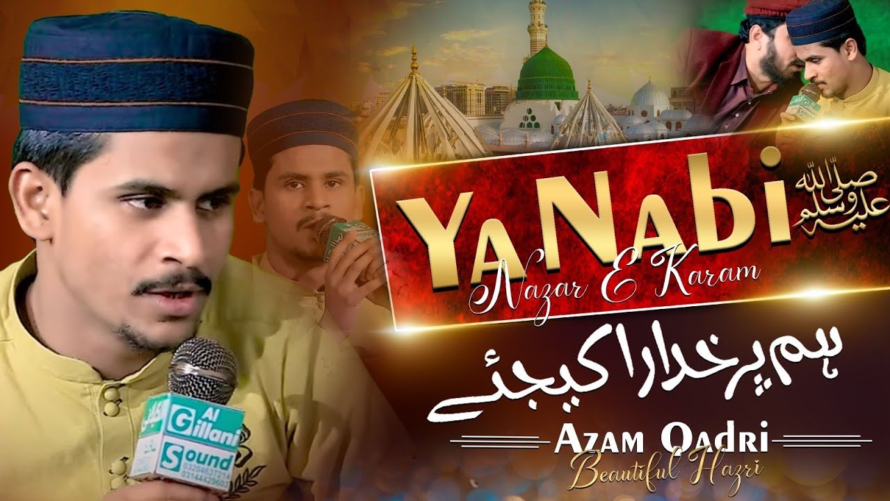 Ya Nabi Nazre Karam Hum Par Khudara Kijye - Mainu Wal Nai Tor Nibhawan Da - Azam Qadri New Mix Naat
