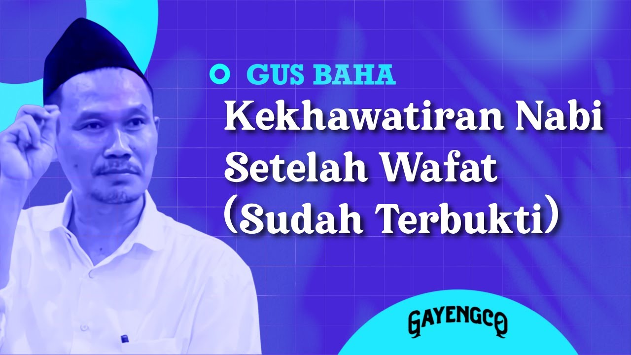 Gus Baha: Kekhawatiran Nabi Setelah Wafat (Sudah Terbukti)
