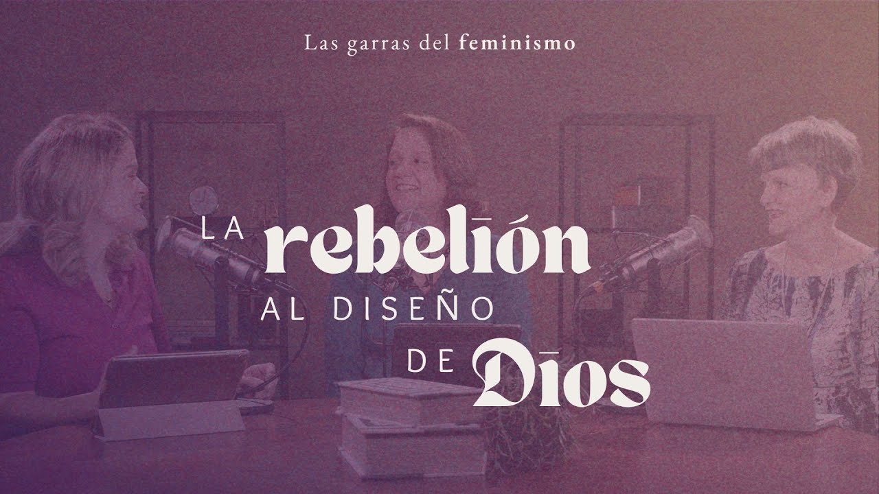 La rebelión al diseño de Dios | Mujer para la gloria de Dios