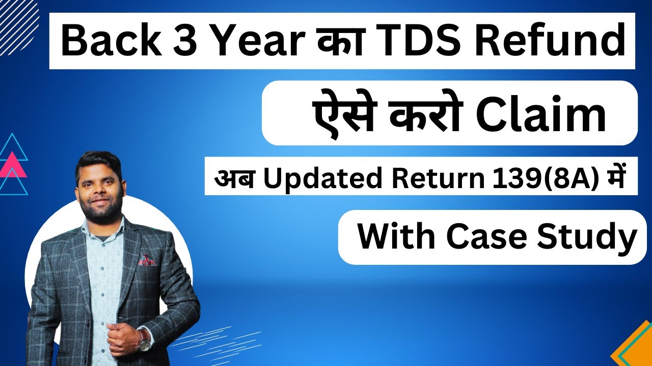 Back 3 year TDS Refund Claim in updated return u/s 139(8A) | Updated return Case study