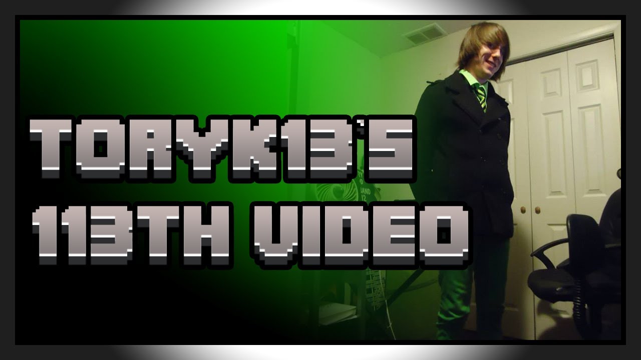 Video Special :: ToryK13's 113th Video