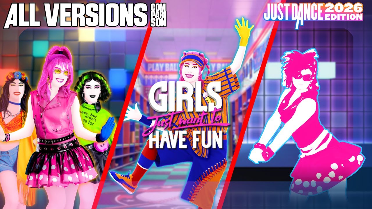 JUST DANCE COMPARISON - GIRLS JUST WANT TO HAVE FUN [ALL VERSIONS] | JUST DANCE 2026