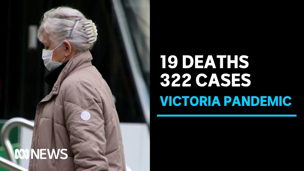 Victoria's coronavirus death toll rises by 19 as state detects 322 new cases | ABC News
